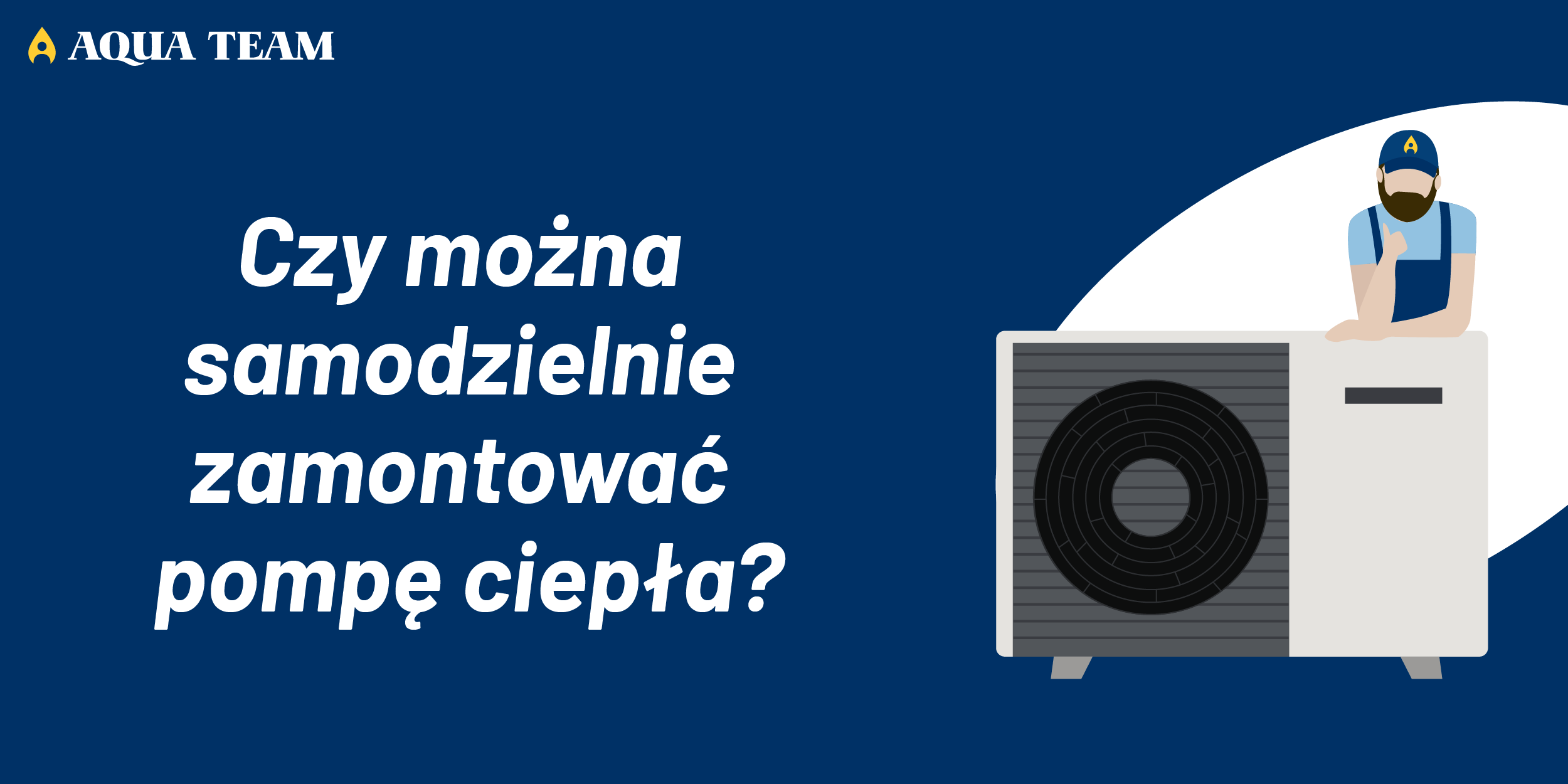 Czy można samodzielnie zamontować pompę ciepła?